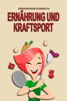 Ernährungstagebuch - Ernährung und Kraftsport: Abnehmtagebuch zum Ausfüllen | Für alle Ernährungsformen | Motivationssprüche | Habit-Tracker für Schlaf und Wasser | Tagebuch (German Edition) 165896442X Book Cover