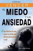 Cómo vencer el miedo y la ansiedad - Guía definitiva de cómo superar tus miedos para disfrutar plenamente de tu vida B0C2YLFRTZ Book Cover