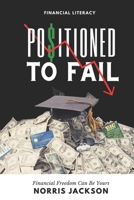Positioned To Fail: Financial Freedom Can Be Yours B08TZ9R2X9 Book Cover