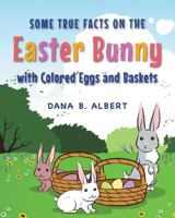 Some True Facts on the Easter Bunny with Colored Eggs and Baskets 1683487303 Book Cover