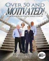 Over 50 and Motivated: A Job Search Book for Job Seekers Over 50 1608081621 Book Cover