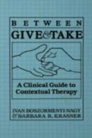Between Give And Take: A Clinical Guide To Contextual Therapy 0876304188 Book Cover