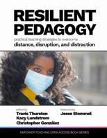 Resilient Pedagogy: Practical Teaching Strategies to Overcome Distance, Disruption, and Distraction 1105267318 Book Cover