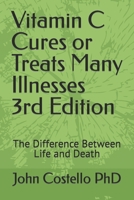 Vitamin C Cures or Treats Many Illnesses: The Difference Between Life and Death B08BDZ2FDD Book Cover