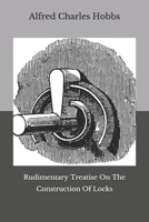 Rudimentary Treatise On The Construction Of Locks B08HRTRDZG Book Cover