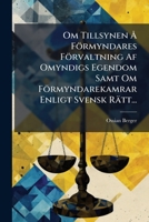 Om Tillsynen a Formyndares Forvaltning AF Omyndigs Egendom Samt Om Formyndarekamrar Enligt Svensk Ratt... 1273628063 Book Cover