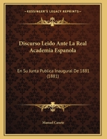 Discurso Leido Ante La Real Academia Espanola: En Su Junta Publica Inaugural De 1881 (1881) 1010479245 Book Cover