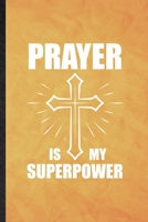 Prayer Is My Superpower: Funny Blank Lined Sunday Church Jesus Notebook/ Journal, Graduation Appreciation Gratitude Thank You Souvenir Gag Gift, Fashionable Graphic 110 Pages 1708041117 Book Cover