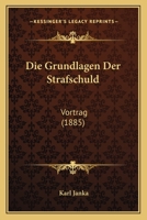 Die Grundlagen Der Strafschuld: Vortrag (1885) 1161099360 Book Cover