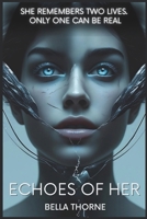 Echoes of Her: She Remembers Two Lives. Only One Can Be Real B0FMP9B4R4 Book Cover
