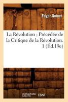 La Révolution; Précédée de La Critique de La Révolution. 1 (Ed.19e) 2012563740 Book Cover