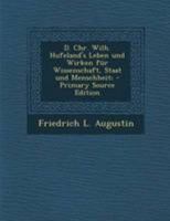 D. Chr. Wilh. Hufeland's Leben und Wirken f�r Wissenschaft, Staat und Menschheit; 0274809621 Book Cover