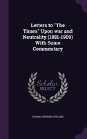 Letters to the Times Upon War and Neutrality (1881-1909): With Some Commentary 124007462X Book Cover