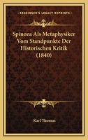 Spinoza Als Metaphysiker Vom Standpunkte Der Historischen Kritik (1840) 1167533208 Book Cover