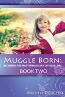 Muggle Born: Becoming the Master Magician of Your Life: Book Two 1935786970 Book Cover