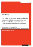 Der Eugh ALS Gestalter Der Europaischen Integration: Akteur Im Entpolitisierten Metier Des Rechts Oder Juristischer Gestalter Mitgliedstaatlicher Vorgaben? 3638670775 Book Cover