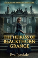 The Heiress of Blackthorn Grange: A Fake Engagement Regency Romance (Legacies of Fortune and Love) B0G6Z29VTL Book Cover