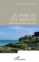 La vraie vie est absente: Regard anthropologique sur notre monde (Questions Contemporaines) (French Edition) 2343097089 Book Cover