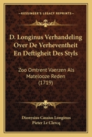 D. Longinus Verhandeling Over De Verheventheit En Deftigheit Des Styls: Zoo Omtrent Vaerzen Als Matelooze Reden (1719) 1104639734 Book Cover