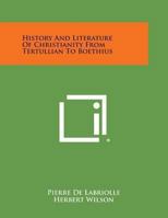 History and Literature of Christianity from Tertullian to Boethius (History of Civilization) 0766175650 Book Cover