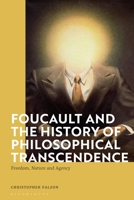Foucault and the History of Philosophical Transcendence: Freedom, Nature and Agency 1350182761 Book Cover