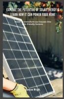 Explore the Potential of Solar Energy & Learn How it can Power Your Home: Power to transform our houses into eco-friendly havens. B0DZ3JW5LJ Book Cover