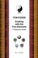 TCM Foods, Cooking With The Five Elements: A Reference Guide 1519418833 Book Cover