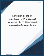 Canadian Board of Examiners for Professional Surveyors CBEPS Geographic Information Systems Exam B0H9C41DFS Book Cover