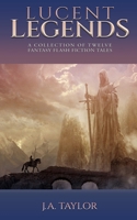 Lucent Legends: A Collection of Twelve Fantasy Flash Fiction Tales B09LGNNG4S Book Cover