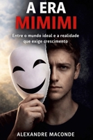A Era Mimimi: Entre o mundo ideal e a realidade que exige crescimento (Portuguese Edition) 1105415155 Book Cover
