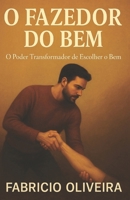 O Fazedor do Bem: O Poder Transformador de Escolher o Bem B0FW822H5P Book Cover