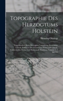 Topographie Des Herzogtums Holstein: Einschliesslich Kreis Herzogtum Lauenburg, Fürstentum Lübeck, Enklaven Der Freien Und Hansestadt Lübeck, Enklaven ... Hamburg, Volume 1. 1 BAND 1018389164 Book Cover