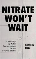 Nitrate Won't Wait: A History of Film Preservation in the United States 0786408367 Book Cover