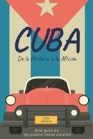 Cuba: de la Historia a la Afición (Spanish Edition) B0D96WCKZR Book Cover