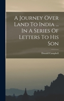 A Journey Over Land to India Partly by a Route Never Gone Before by any European 1015342329 Book Cover