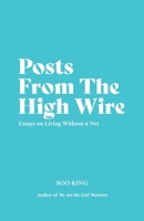 Posts From The High Wire: Essays on Living Without a Net 1098319273 Book Cover