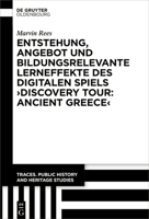 Entstehung, Angebot Und Bildungsrelevante Lerneffekte Des Digitalen Spiels >Discovery Tour: Ancient Greece (Traces. Public History and Heritage Studies) (German Edition) 3111625052 Book Cover