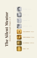 The Silent Mentor - Journey Through Stages 5-8: Young Adulthood, Middle Adulthood, Late Adulthood, and Legacy B0G64MDCYP Book Cover