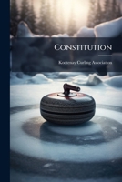 Constitution: Kootenay Curling Association, British Columbia 1175543802 Book Cover