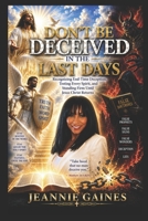 DON'T BE DECEIVED IN THE LAST DAYS: Recognizing End-Times Deception, Testing Every Spirit, And Standing Firm Until Jesus Christ Returns - Matthew 24:4 KJV B0HFFZCBL3 Book Cover
