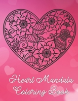 Heart Mandala Coloring Book: 19 Romantic Mandalas in Heart Designs and always a great love quote on every page: A Valentine's Day Coloring Book B0841H8KDZ Book Cover