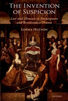 The Invention of Suspicion: Law and Mimesis in Shakespeare and Renaissance Drama 0199212430 Book Cover