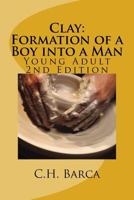 Clay: Formation of a Boy into a Man: Young Adult Version 1981342478 Book Cover