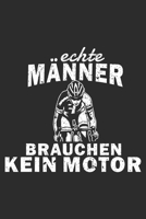 echte M�nner brauchen kein Motor: A5 110 Seiten Punkteraster I Notizbuch I Tagebuch I Notizen I Planer I Geschenk Idee f�r Radfahrer, Mountainbike, MTB, Rennrad, Fahrrad, Radsport 1677069449 Book Cover