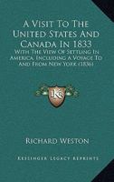 A Visit to the United States and Canada in 1833: With the View of Settling in America. Including a Voyage to and from New York 1275789315 Book Cover