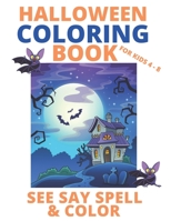 Halloween Coloring Book for Kids Age 4-8: See Say Spell & Color (Kat's Classes) B08DDCZQ52 Book Cover