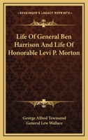 Life Of General Ben Harrison And Life Of Honorable Levi P. Morton 1162808225 Book Cover