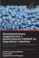 Nanokatalizatory magnetyczne z dendrymerem PAMAM do degradacji rodaminy (Polish Edition) 6209711367 Book Cover