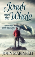 Jonah & The Whale: A Biblical Study of God's Mercy & Love Toward All Who Repent B0F1ZB5J2B Book Cover