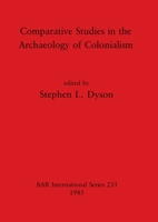 Comparative Studies in the Archaeology of Colonialism (British Archaeological Reports (BAR)) 0860543021 Book Cover